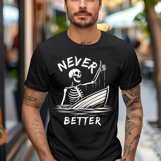 Never Better T-Shirt Skeleton Sarcastic